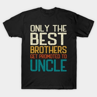 Only the best brothers get promoted to Uncle T-Shirt